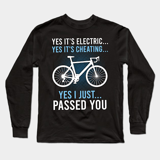 Yes It's Electric Yes It's Cheating E-Bike Electric Bicycle Long Sleeve T-Shirt by Schied Tungu 